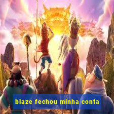 blaze fechou minha conta